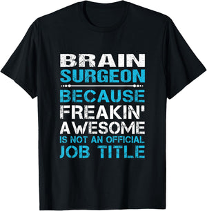 Brain Surgeon - Freaking Awesome T-Shirt - T-Shirt | Black