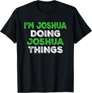 I'm Joshua Doing Joshua Things Funny Personalized First Name T-Shirt - T-Shirt | Black