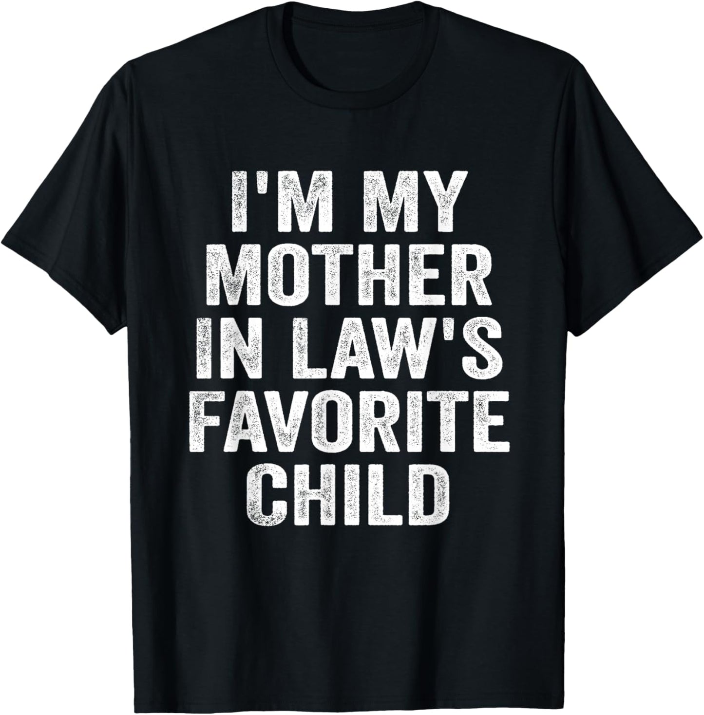 I'm My Mother in Law's Favorite Child Funny Family Parent T-Shirt - T-Shirt | Black