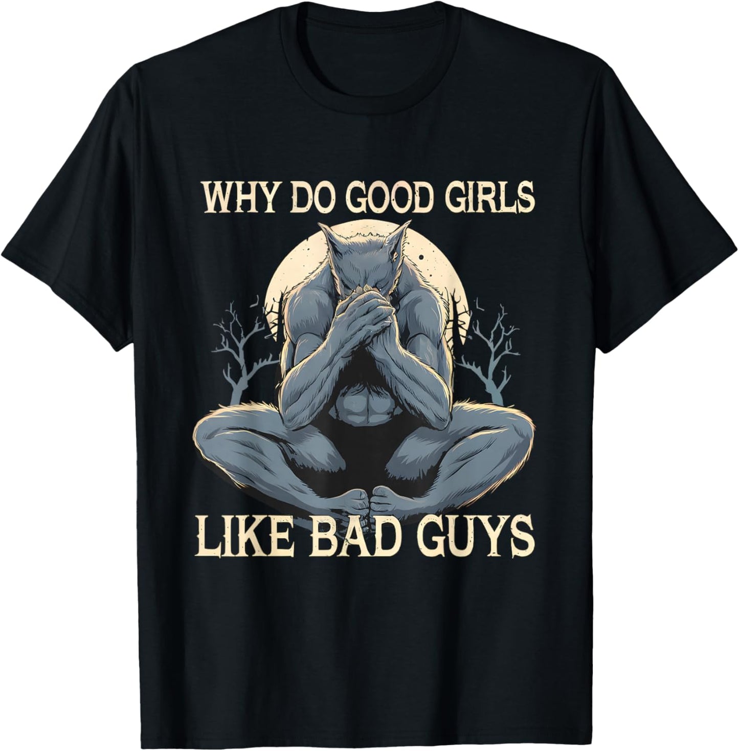 Why Do Good Girls Like Bad Guys Cringe Werewolf Wolf Meme T-Shirt - T-Shirt | Black