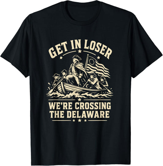 250th 4th July Get in Loser We're Crossing The Delaware T-Shirt - T-Shirt | Black