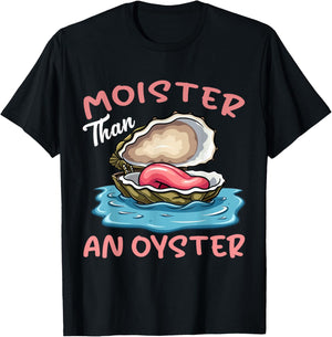 Moister Than An Oyster Funny Inappropriate Adult Humor Women T-Shirt - T-Shirt | Black
