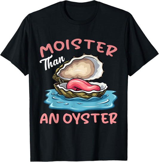 Moister Than An Oyster Funny Inappropriate Adult Humor Women T-Shirt - T-Shirt | Black