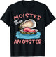Moister Than An Oyster Funny Inappropriate Adult Humor Women T-Shirt - T-Shirt | Black