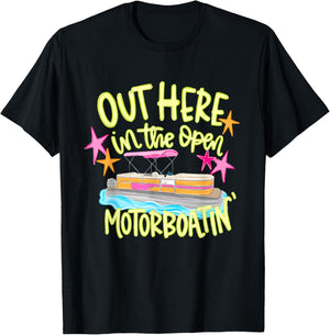 Out Here in the Open Motorboatin' Pontoon Boat Party T-Shirt - T-Shirt | Black
