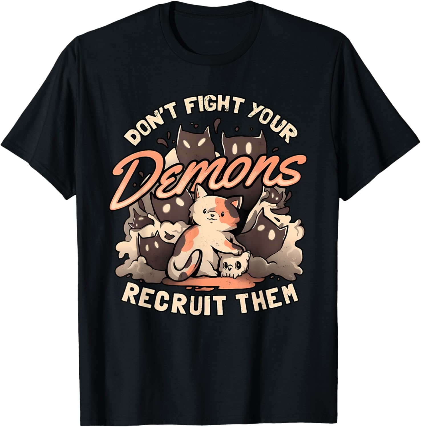 DON'T FIGHT YOUR Demons RECRUIT THEM Funny design T-Shirt - T-Shirt | Black