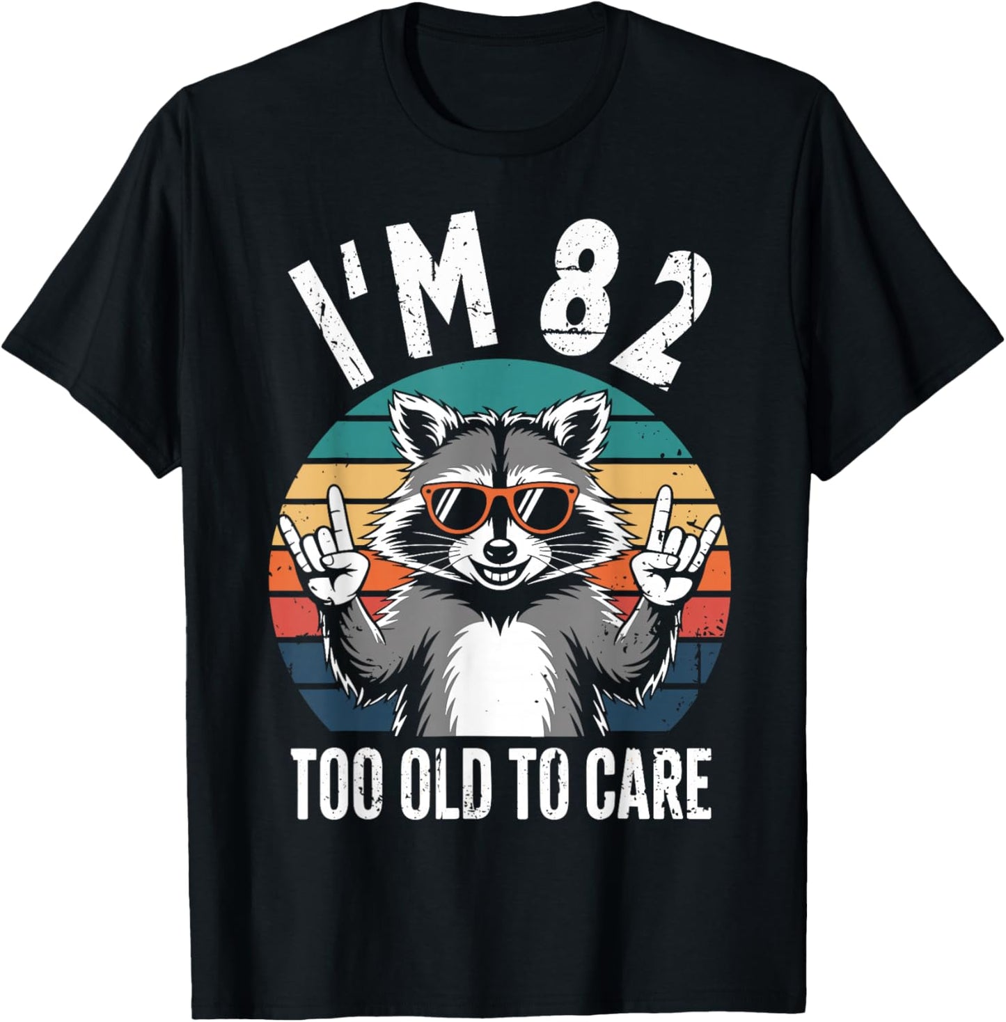 I’m 82 Too Old to Care 82 Birthday 82 Years Men Women Funny T-Shirt - T-Shirt | Black