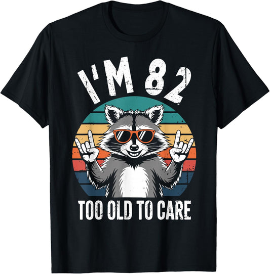 I’m 82 Too Old to Care 82 Birthday 82 Years Men Women Funny T-Shirt - T-Shirt | Black