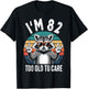 I’m 82 Too Old to Care 82 Birthday 82 Years Men Women Funny T-Shirt - T-Shirt | Black