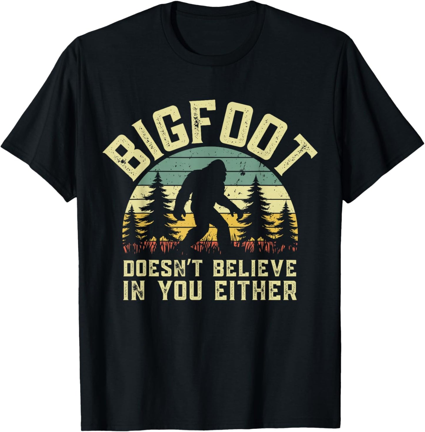 Bigfoot Doesn't Believe You Either Funny Sasquatch Men Boys T-Shirt - T-Shirt | Black
