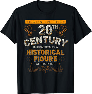 Born In The 20th Century, 1900s Funny Historical Figure Joke T-Shirt - T-Shirt | Black