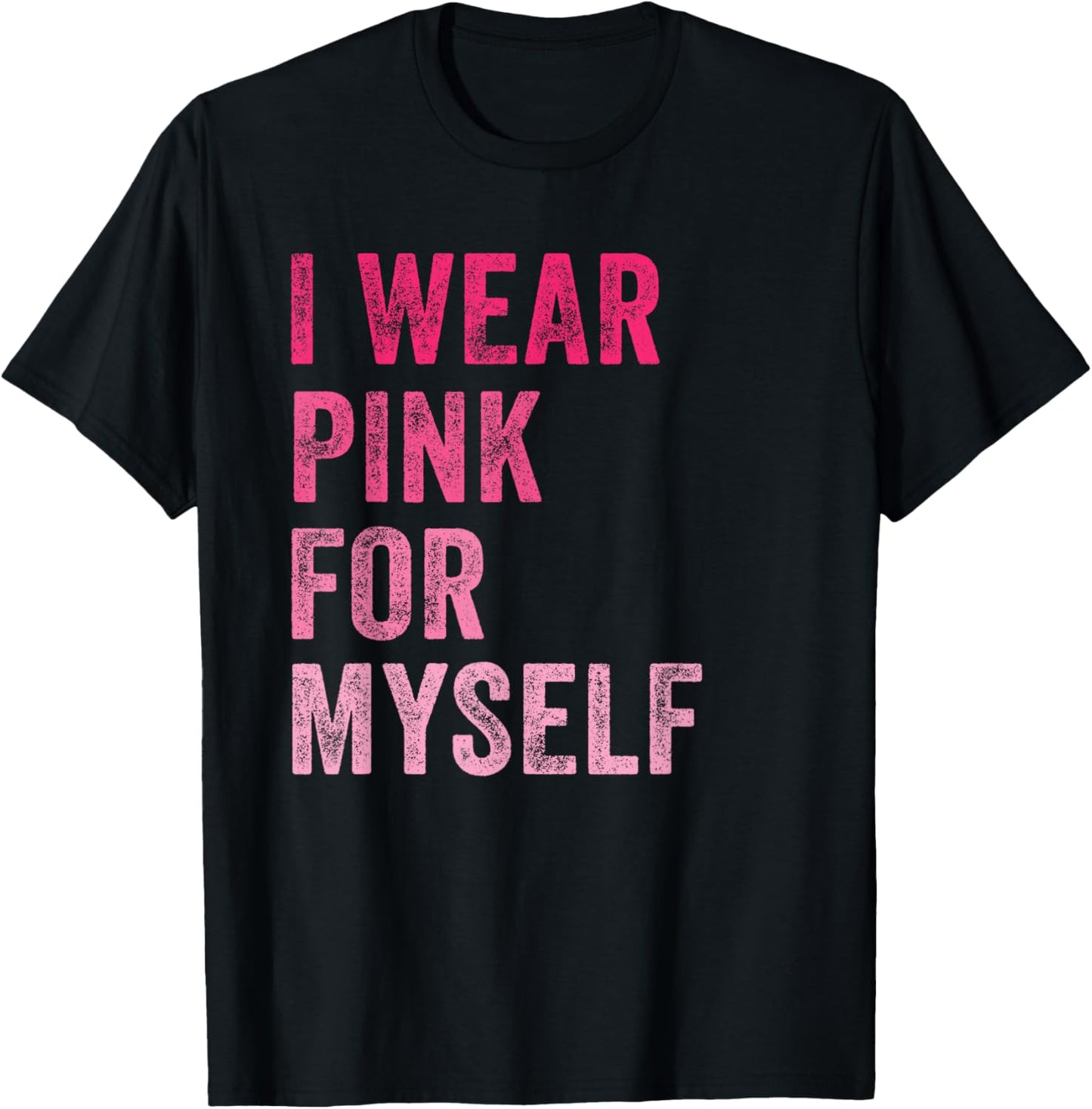Breast Cancer Awareness I Wear Pink for Myself Women T-Shirt - T-Shirt | Black