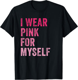 Breast Cancer Awareness I Wear Pink for Myself Women T-Shirt - T-Shirt | Black