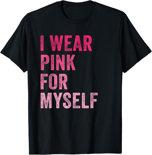 Breast Cancer Awareness I Wear Pink for Myself Women T-Shirt - T-Shirt | Black