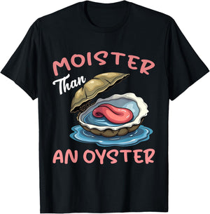 Moister Than An Oyster Funny Inappropriate Adult Humor Women T-Shirt - T-Shirt | Black