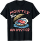 Moister Than An Oyster Funny Inappropriate Adult Humor Women T-Shirt - T-Shirt | Black
