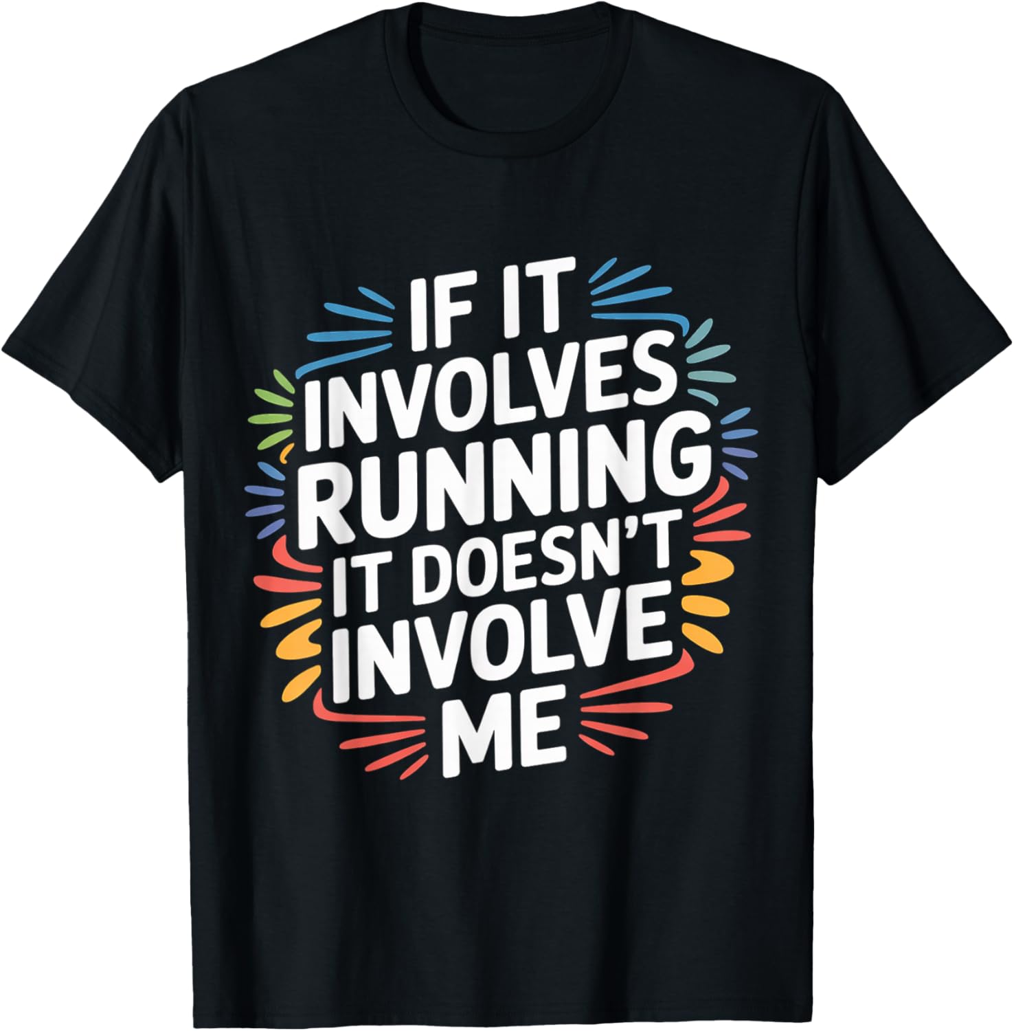 If It Involves Running It Doesn't Involve Me T-Shirt - T-Shirt | Black