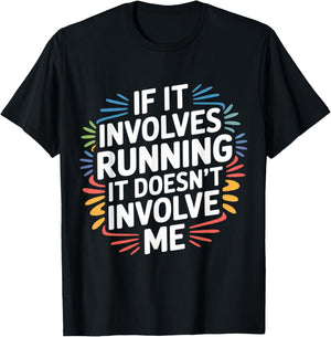 If It Involves Running It Doesn't Involve Me T-Shirt - T-Shirt | Black