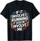 If It Involves Running It Doesn't Involve Me T-Shirt - T-Shirt | Black