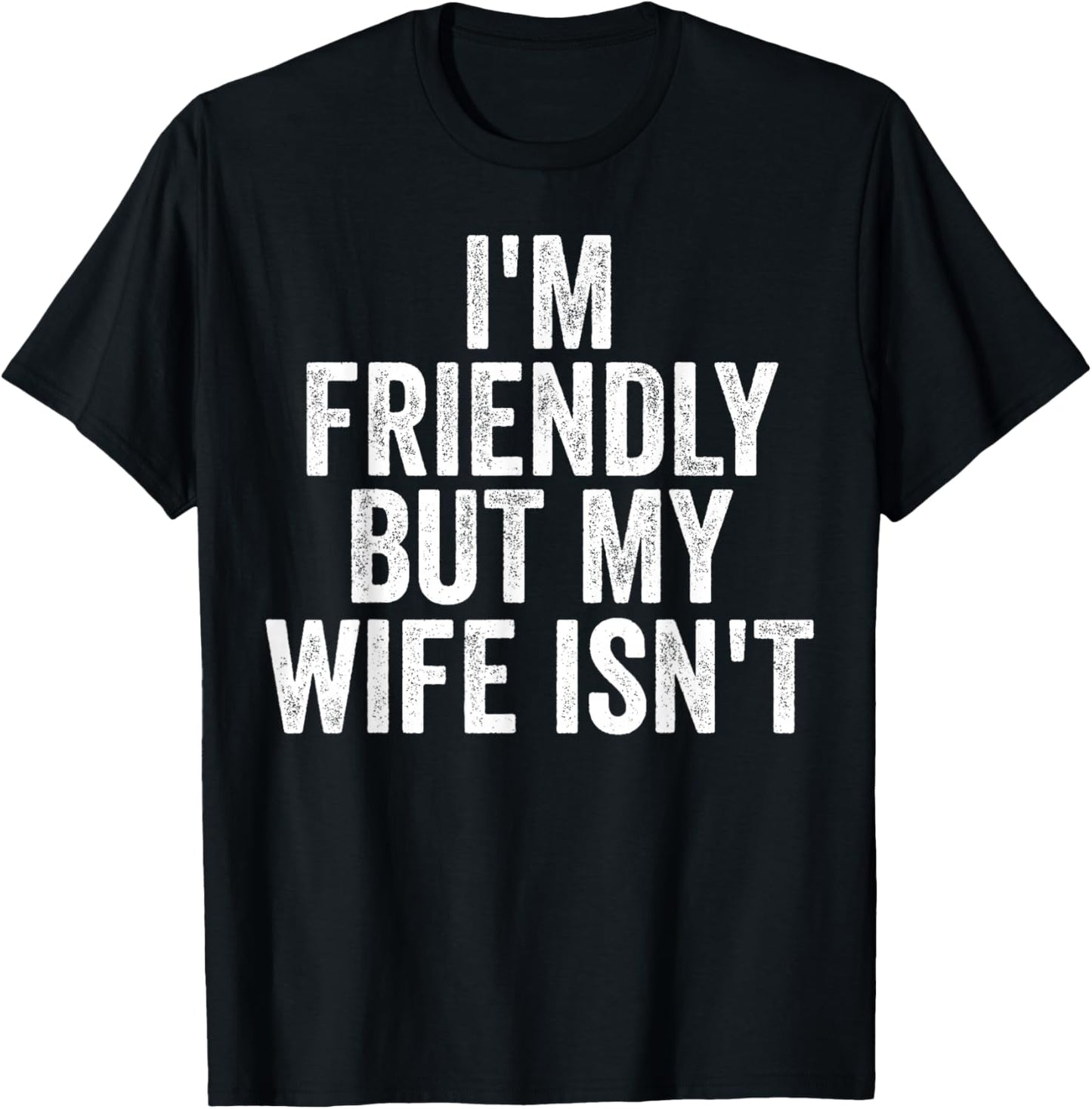 I'm Friendly But My Wife Isn't Funny Saying Husband T-Shirt - T-Shirt | Black