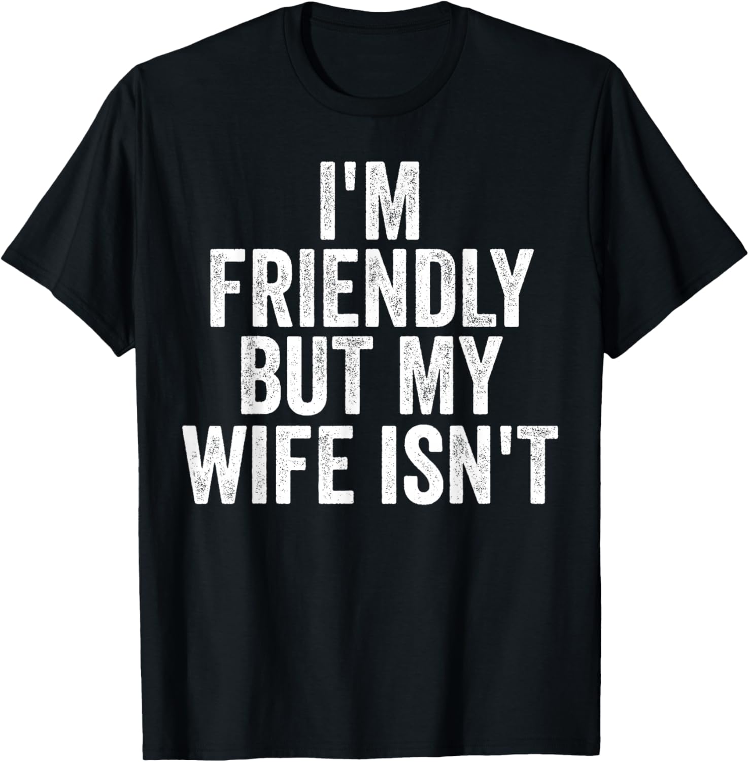 I'm Friendly But My Wife Isn't Funny Saying Husband T-Shirt - T-Shirt | Black
