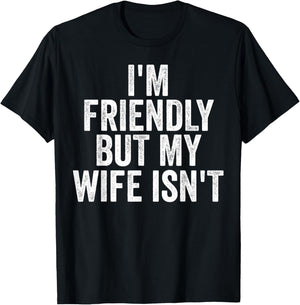 I'm Friendly But My Wife Isn't Funny Saying Husband T-Shirt - T-Shirt | Black