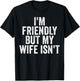 I'm Friendly But My Wife Isn't Funny Saying Husband T-Shirt - T-Shirt | Black