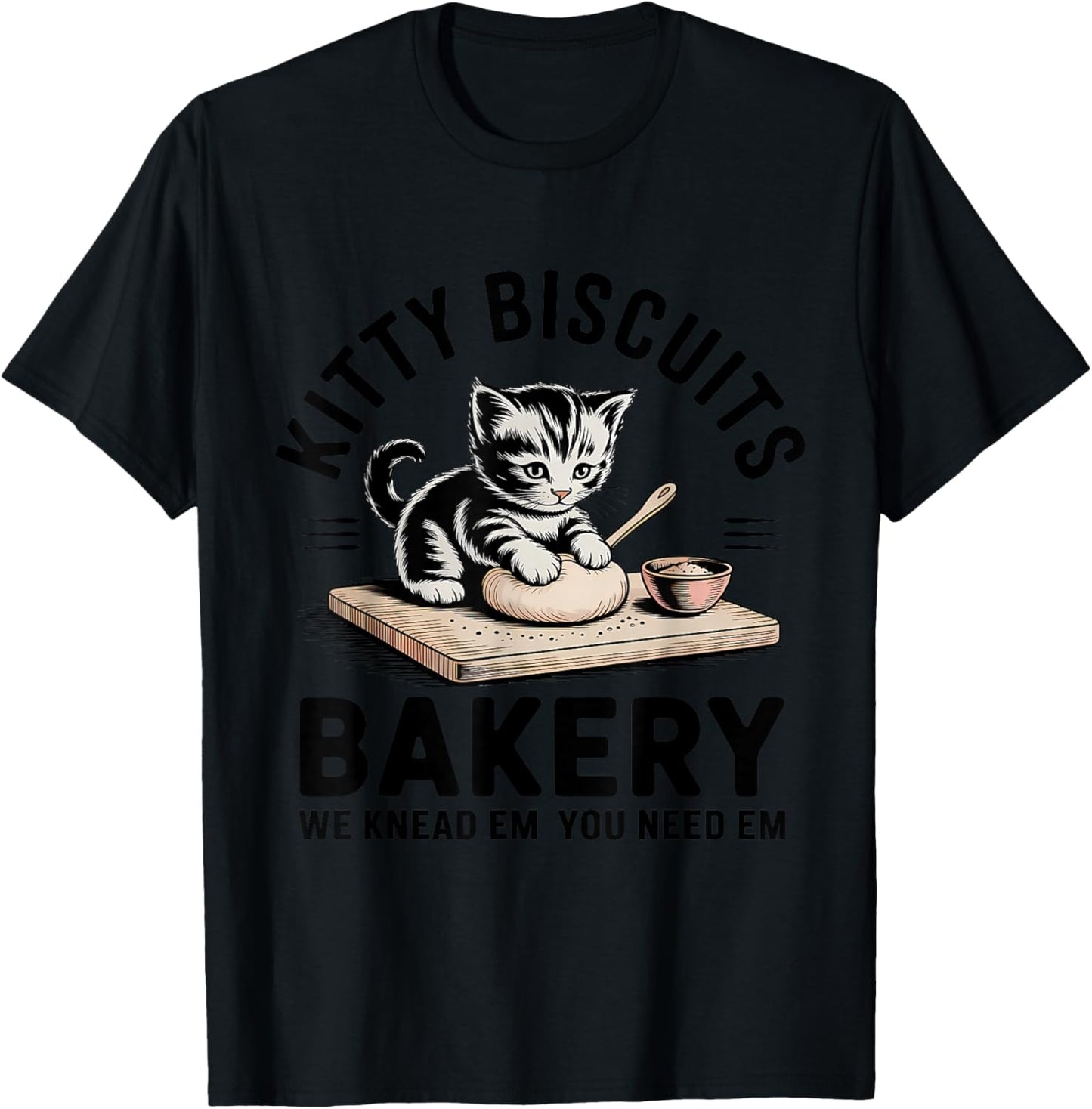 Kitty Biscuits We Knead Em You Need Em Funny Baking Kitten T-Shirt - T-Shirt | Black