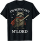 I'm Burnt Out M'lord T-Shirt - T-Shirt | Black