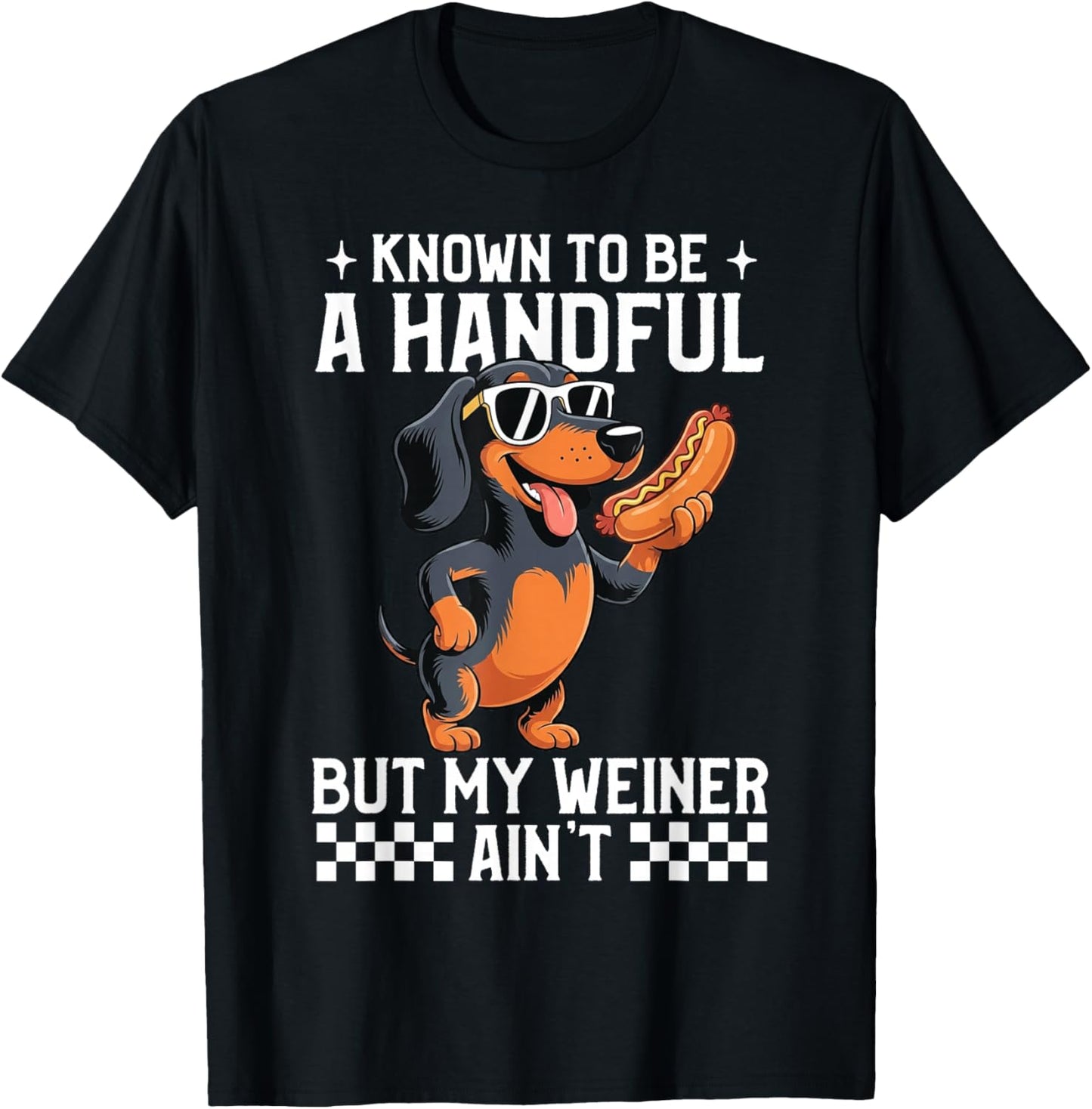 Known to Be A Handful But My Weiner Ain't Funny Dachshund T-Shirt - T-Shirt | Black