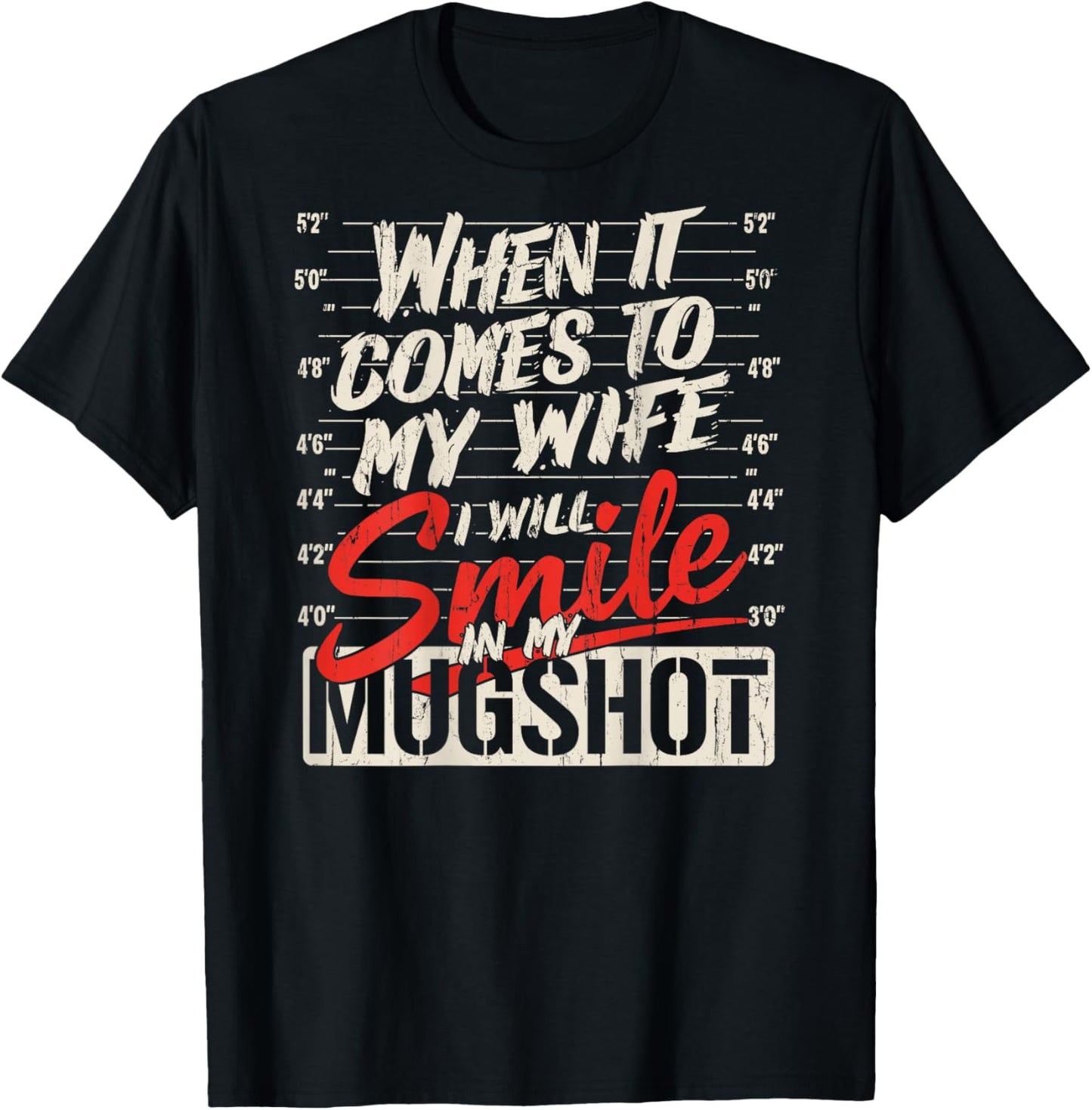 When It Comes to My Wife I Will Smile in My Mugshot_On Back T-Shirt - T-Shirt | Black