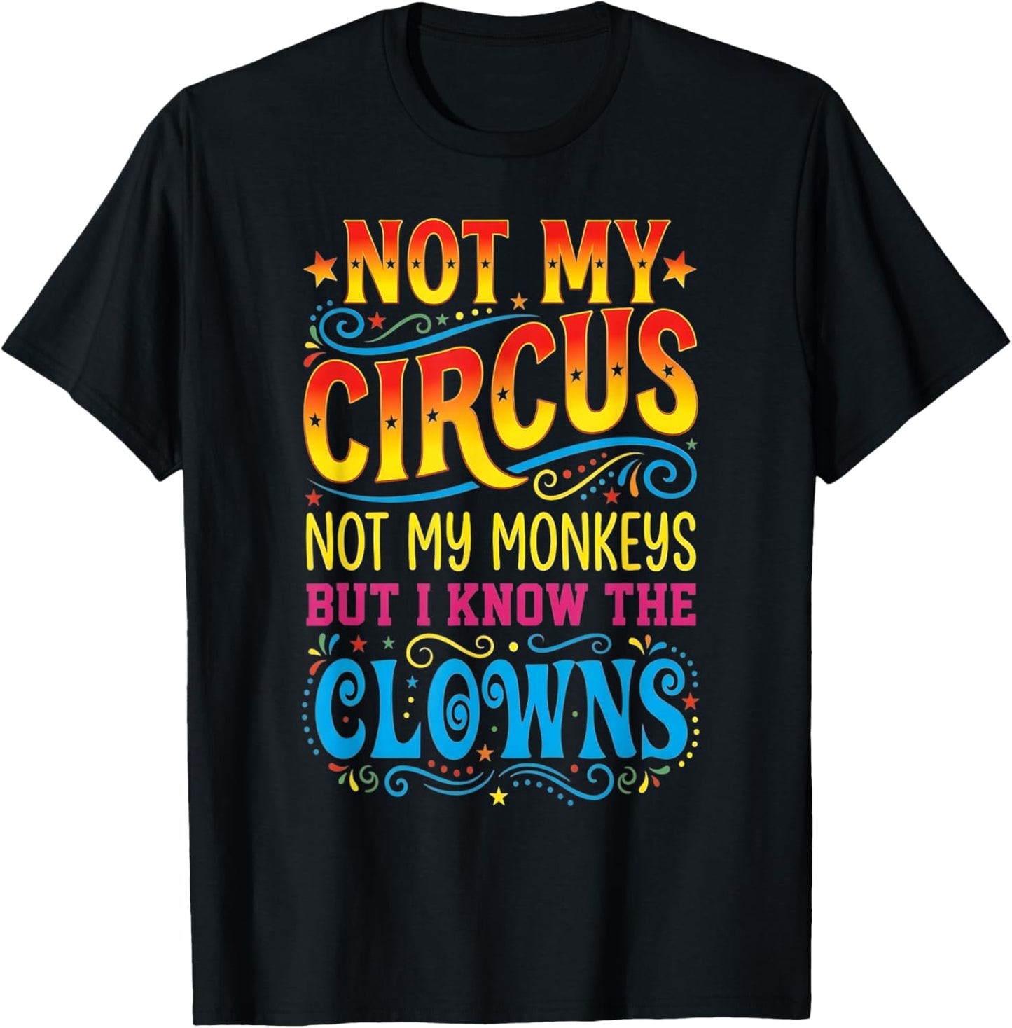 Not My Circus Not My Monkeys But I Know The Clowns T-Shirt - T-Shirt | Black