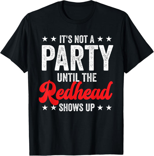 Funny Ginger It's Not A Party Until The Redhead Shows Up T-Shirt - T-Shirt | Black