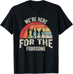 We're Here For The Foursome Golf Fun T-Shirt - T-Shirt | Black