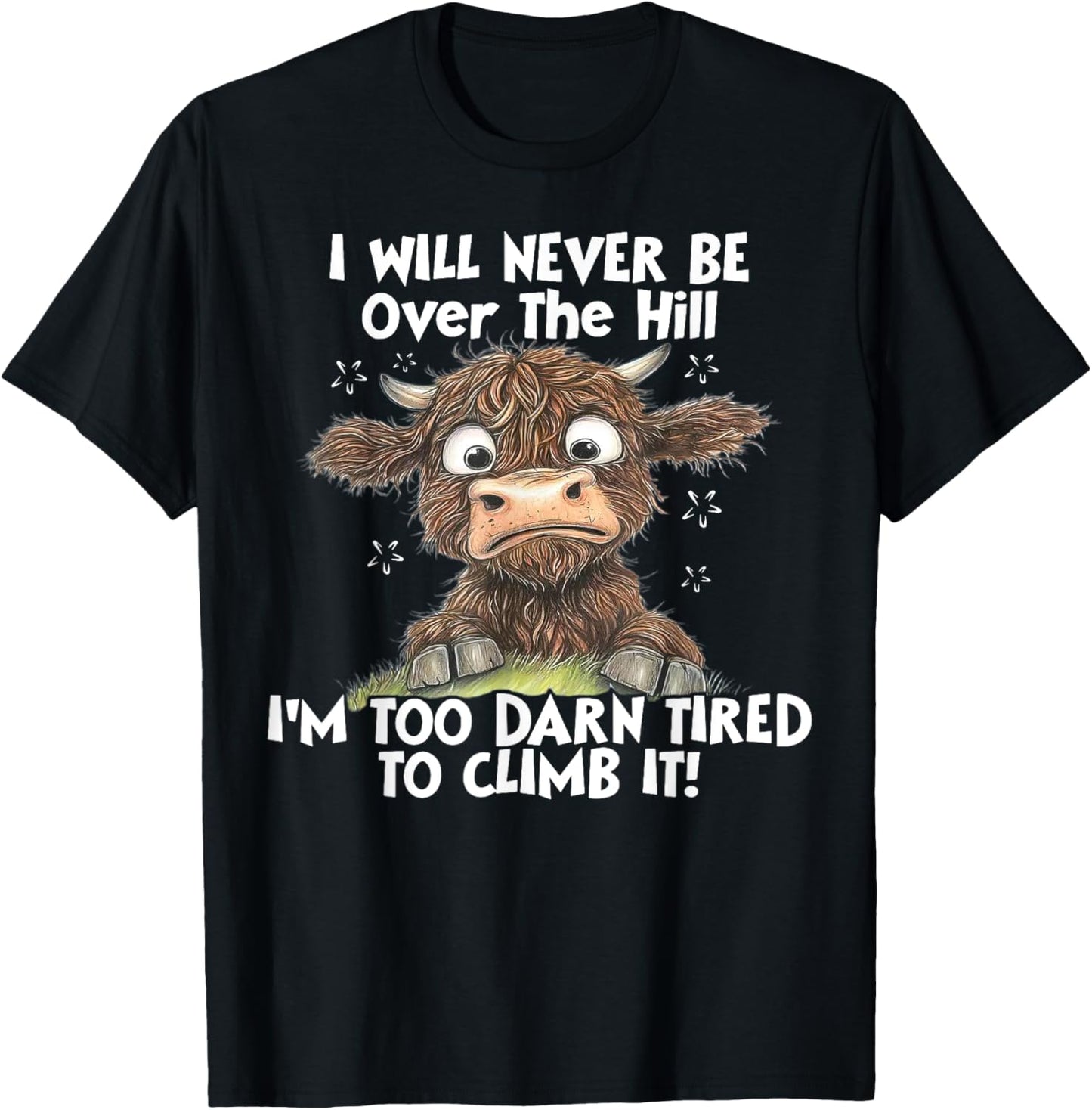 Cow I Will Never Be Over The Hill I'm Too Darn Tired To Clim T-Shirt - T-Shirt | Black