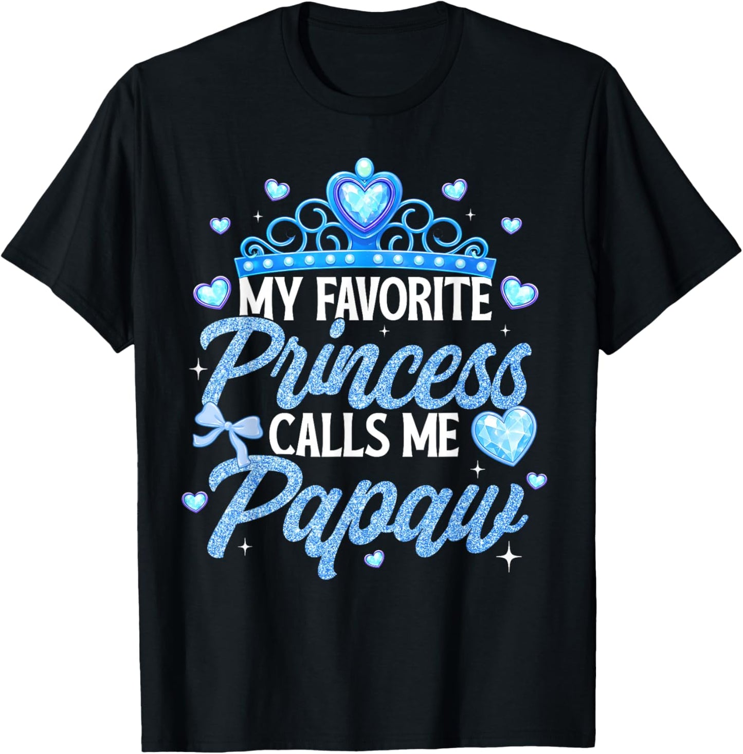 Happy Fathers Day My Favorite Princess Calls Me Papaw T-Shirt - T-Shirt | Black