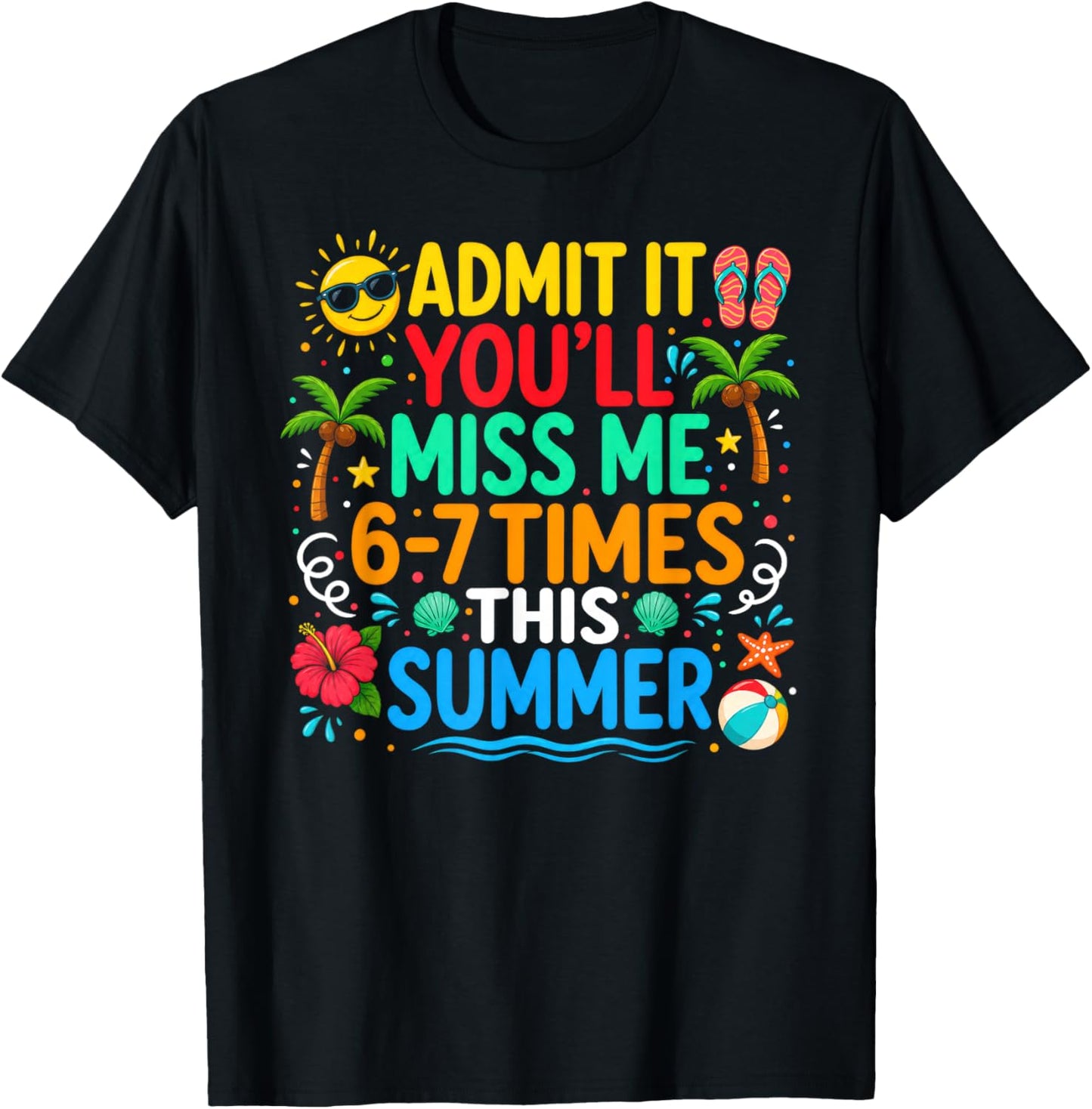 Last Day Admit It You'll Miss Me 6-7 Times This Summer Funny T-Shirt - T-Shirt | Black
