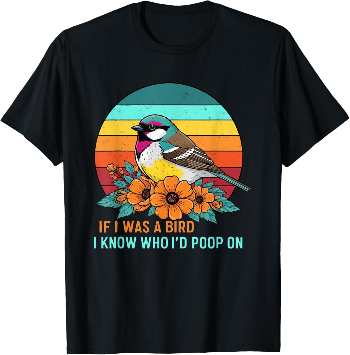 If I was A Bird I Know Who I'd Poop On T-Shirt - T-Shirt | Black