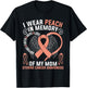 I Wear Peach In Memory Of My Mom Uterine Cancer Awareness T-Shirt - T-Shirt | Black