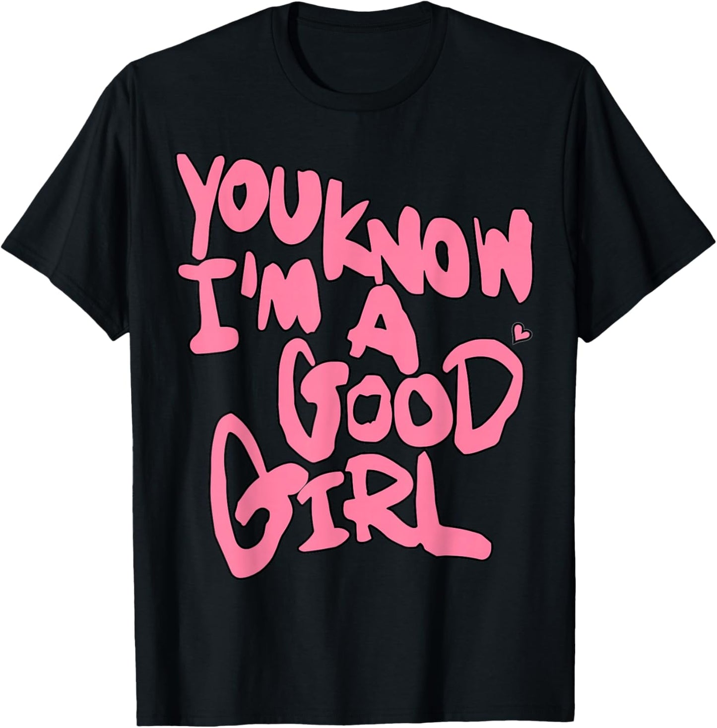 Bold Pink Text - You Know I’m A Good Girl T-Shirt - T-Shirt | Black