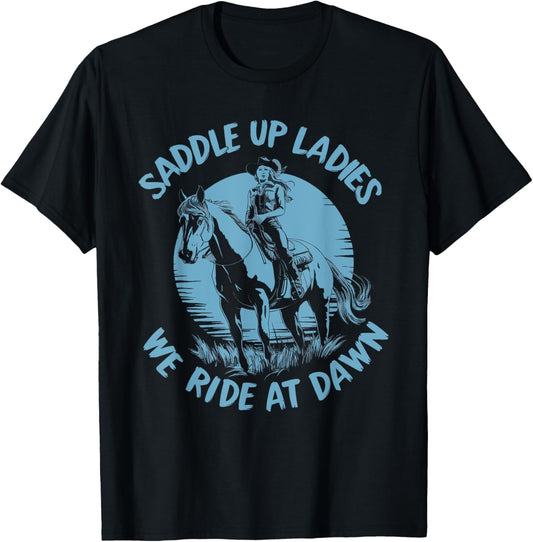 Saddle Up Ladies We Ride At Dawn T-Shirt - T-Shirt | Black