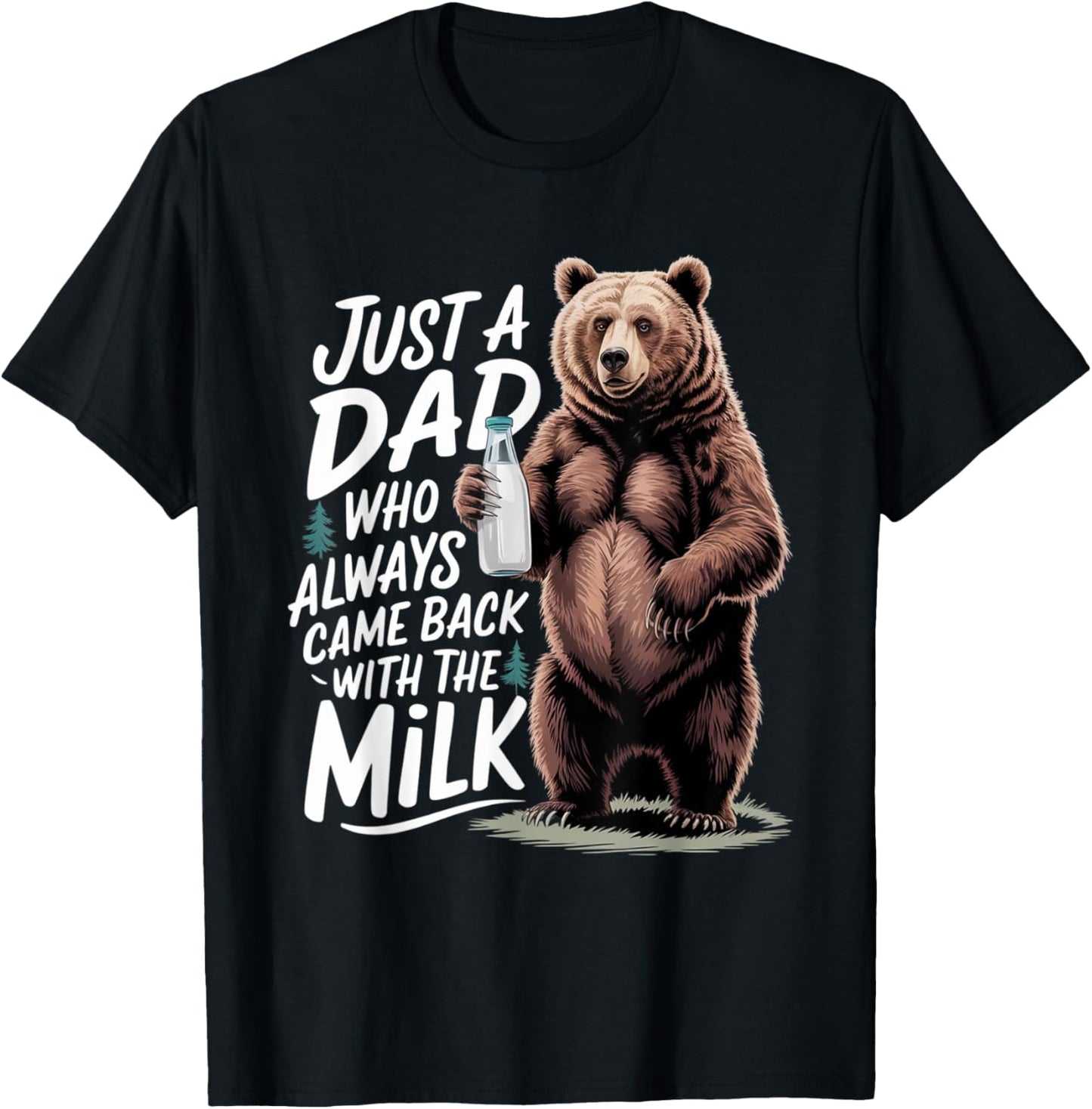Just a dad who always came back with the milk Funny bear T-Shirt - T-Shirt | Black