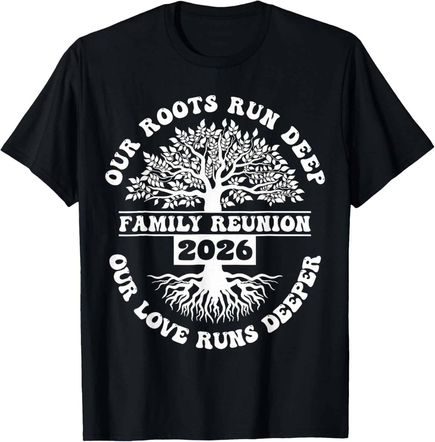 Family Reunion 2026 Our Roots Run Deep Our Love Runs Deeper T-Shirt - T-Shirt | Black