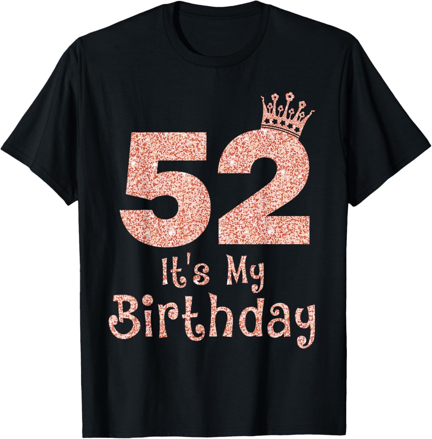 52 It's My Birthday 52 Years Old Happy 52nd Birthday Girl T-Shirt - T-Shirt | Black