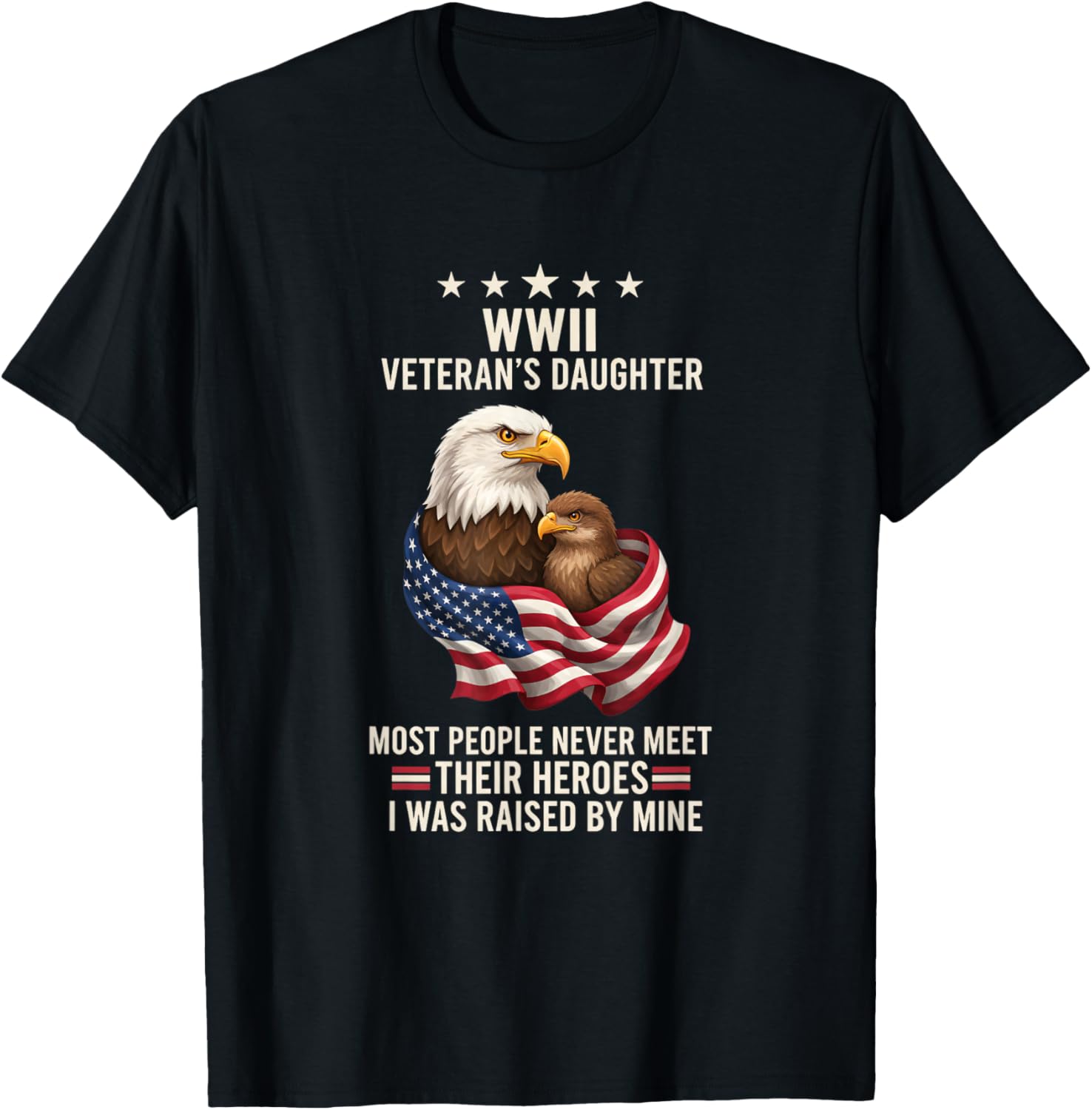 Bird WWII Veteran's Daughter Eagle & Flag, I was Raised By T-Shirt - T-Shirt | Black