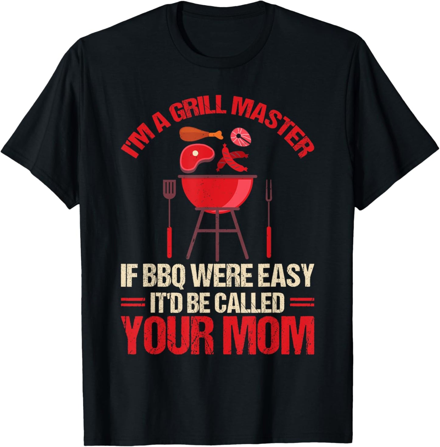 I'm A Grill Master If BBQ Were Easy It'd Be Called Your Mom T-Shirt - T-Shirt | Black