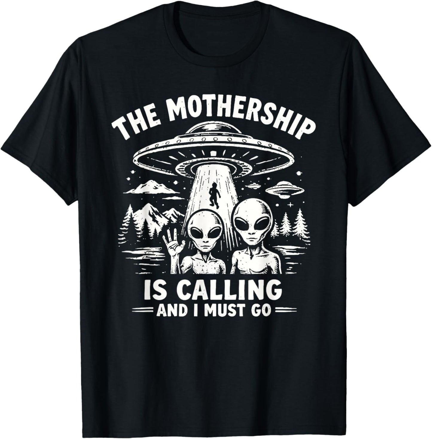 The Mothership is Calling and I Must Go Alien T-Shirt - T-Shirt | Black