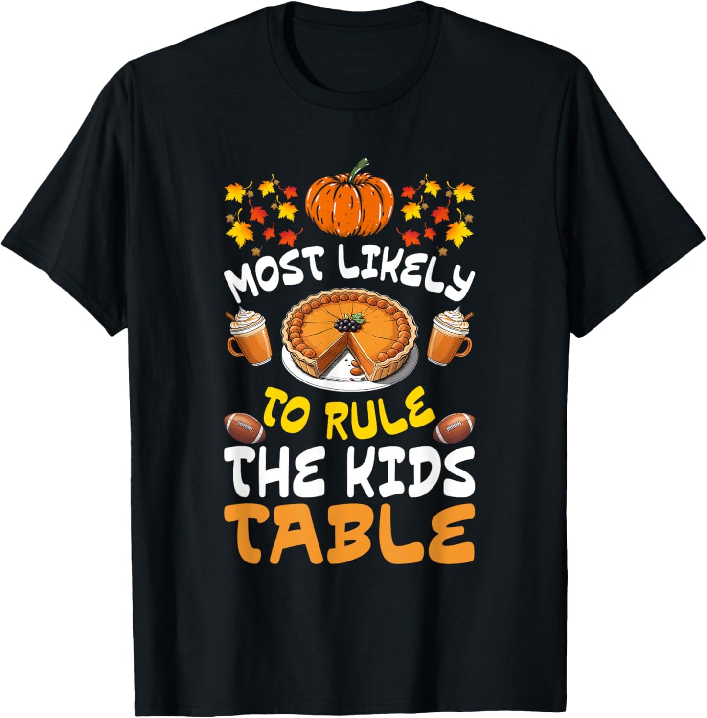 Funny Family Thanksgiving Most Likely To Rule The Kids Table T-Shirt - T-Shirt | Black