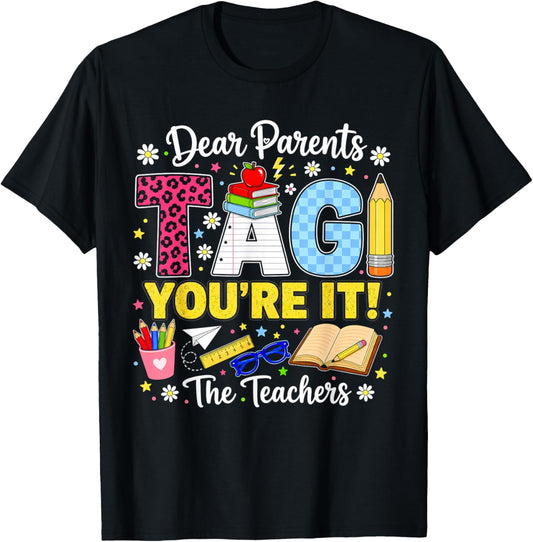 Dear Parents Tag You're It Love Teachers Last Day of School T-Shirt - T-Shirt | Black