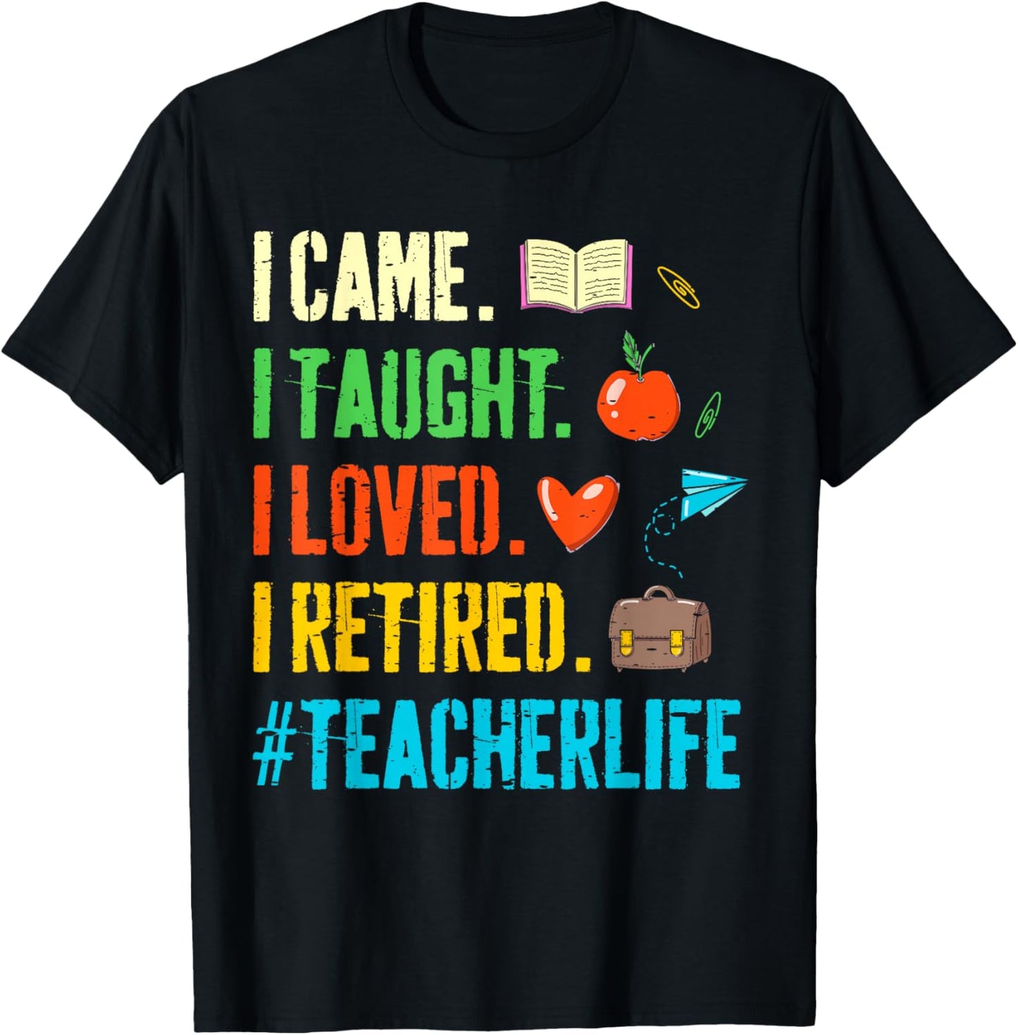 I Came I Taught I Loved I Retired Funny Teacher Retirement T-Shirt - T-Shirt | Black